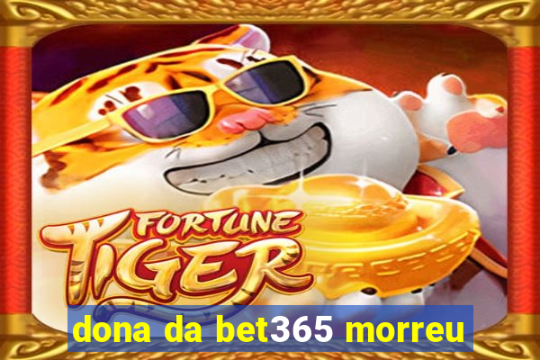 dona da bet365 morreu